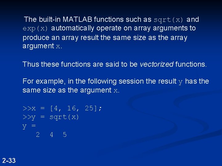 The built-in MATLAB functions such as sqrt(x) and exp(x) automatically operate on array The built-in MATLAB functions such as sqrt(x) and exp(x) automatically operate on array