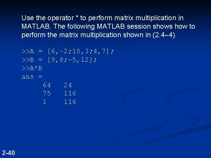 Use the operator * to perform matrix multiplication in MATLAB. The following MATLAB session Use the operator * to perform matrix multiplication in MATLAB. The following MATLAB session