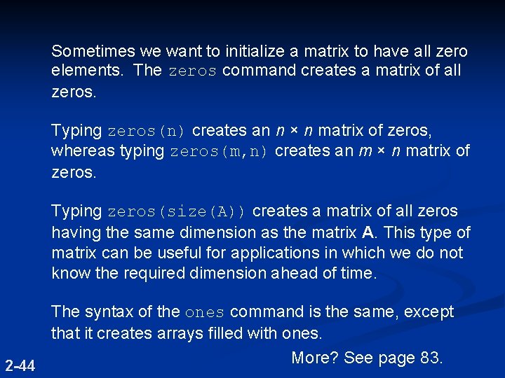 Sometimes we want to initialize a matrix to have all zero elements. The zeros Sometimes we want to initialize a matrix to have all zero elements. The zeros