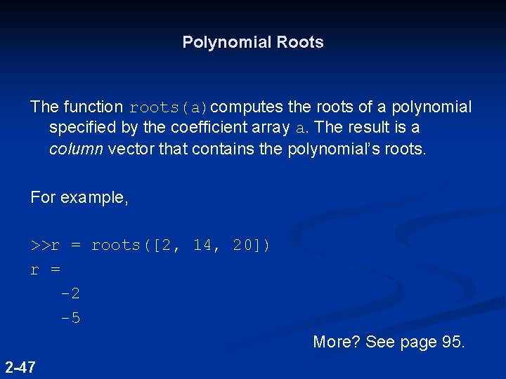 Polynomial Roots The function roots(a)computes the roots of a polynomial specified by the coefficient Polynomial Roots The function roots(a)computes the roots of a polynomial specified by the coefficient