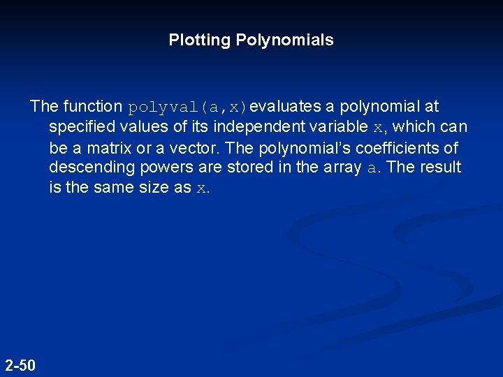 Plotting Polynomials The function polyval(a, x)evaluates a polynomial at specified values of its independent Plotting Polynomials The function polyval(a, x)evaluates a polynomial at specified values of its independent