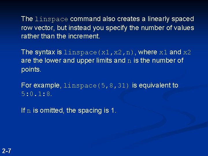 The linspace command also creates a linearly spaced row vector, but instead you specify The linspace command also creates a linearly spaced row vector, but instead you specify