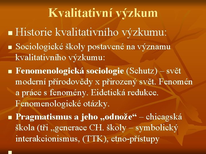 Kvalitativní výzkum n n Historie kvalitativního výzkumu: Sociologické školy postavené na významu kvalitativního výzkumu: