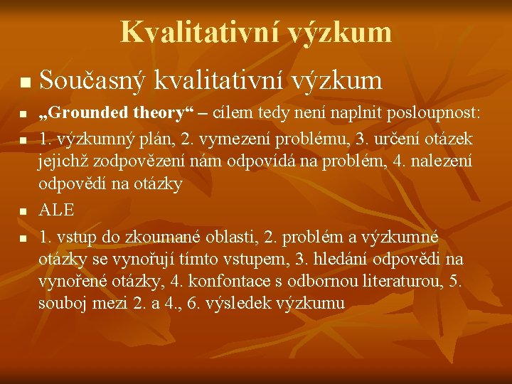 Kvalitativní výzkum n n n Současný kvalitativní výzkum „Grounded theory“ – cílem tedy není