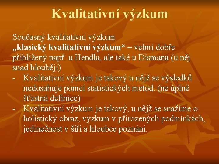 Kvalitativní výzkum Současný kvalitativní výzkum „klasický kvalitativní výzkum“ – velmi dobře přiblížený např. u