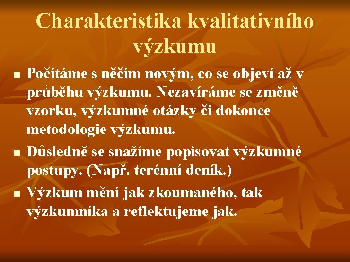 Charakteristika kvalitativního výzkumu n n n Počítáme s něčím novým, co se objeví až