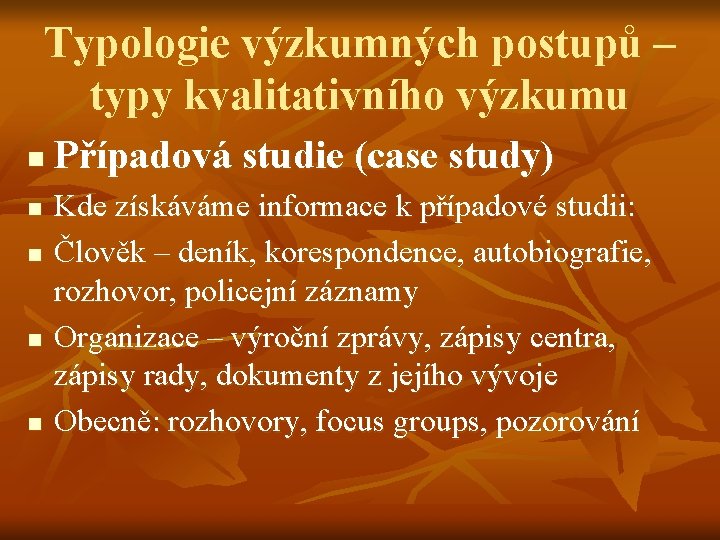 Typologie výzkumných postupů – typy kvalitativního výzkumu n n n Případová studie (case study)
