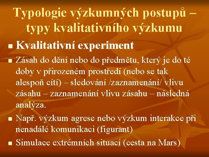 Typologie výzkumných postupů – typy kvalitativního výzkumu n n Kvalitativní experiment Zásah do dění
