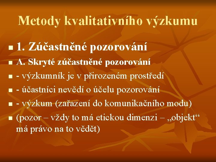 Metody kvalitativního výzkumu n n n 1. Zúčastněné pozorování A. Skryté zúčastněné pozorování -
