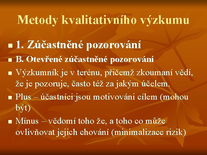 Metody kvalitativního výzkumu n n n 1. Zúčastněné pozorování B. Otevřené zúčastněné pozorování Výzkumník