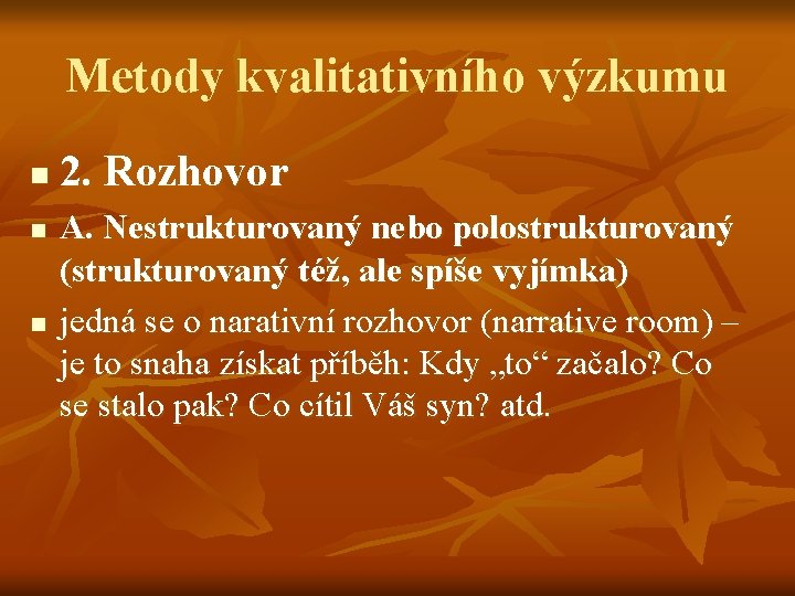 Metody kvalitativního výzkumu n n n 2. Rozhovor A. Nestrukturovaný nebo polostrukturovaný (strukturovaný též,