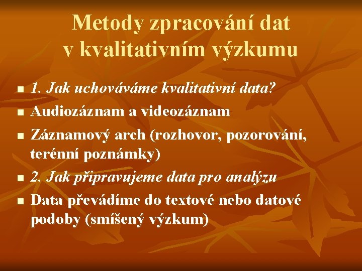 Metody zpracování dat v kvalitativním výzkumu n n n 1. Jak uchováváme kvalitativní data?