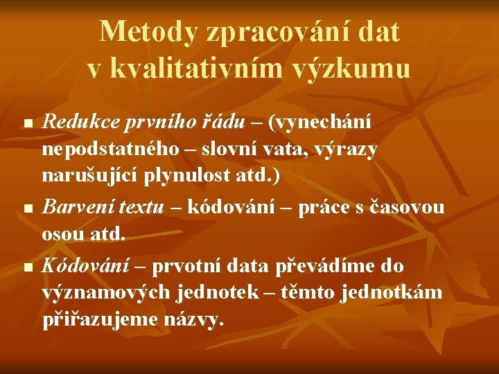 Metody zpracování dat v kvalitativním výzkumu n n n Redukce prvního řádu – (vynechání