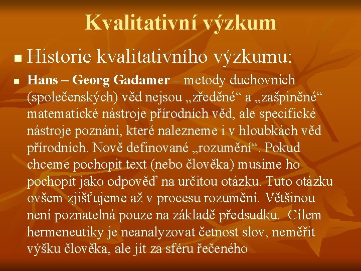 Kvalitativní výzkum n n Historie kvalitativního výzkumu: Hans – Georg Gadamer – metody duchovních