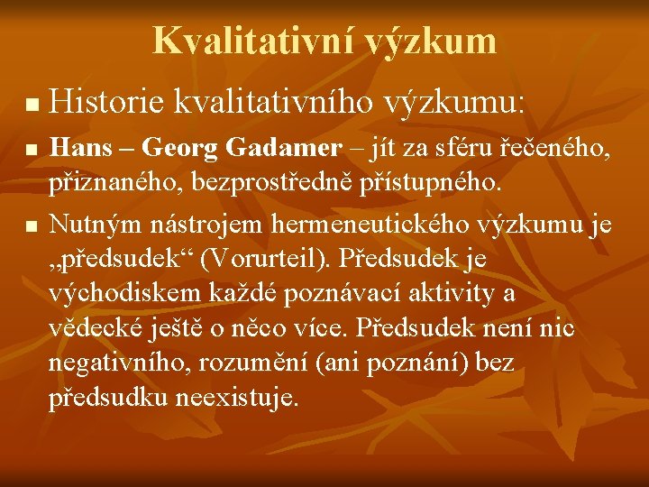 Kvalitativní výzkum n n n Historie kvalitativního výzkumu: Hans – Georg Gadamer – jít