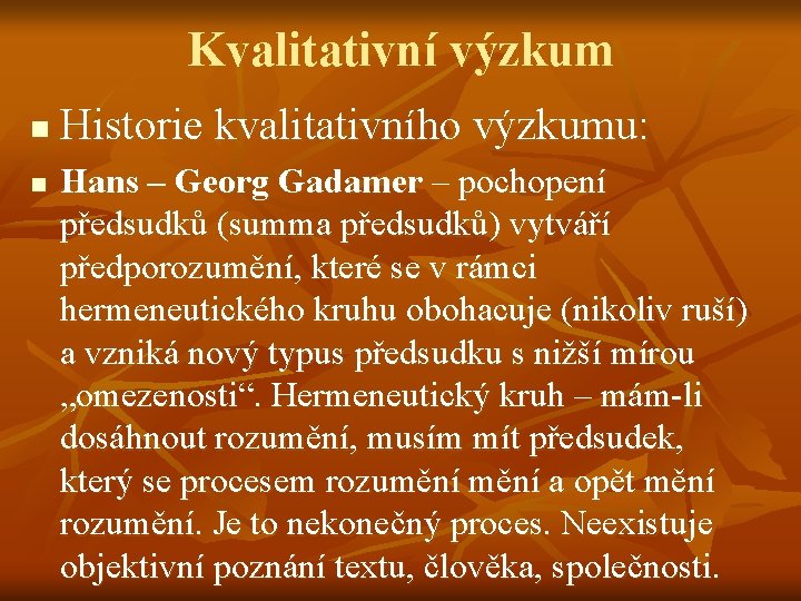 Kvalitativní výzkum n n Historie kvalitativního výzkumu: Hans – Georg Gadamer – pochopení předsudků