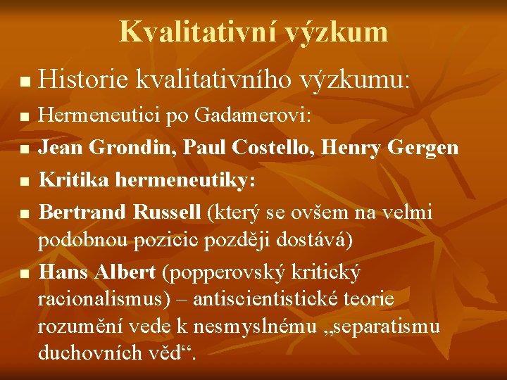 Kvalitativní výzkum n n n Historie kvalitativního výzkumu: Hermeneutici po Gadamerovi: Jean Grondin, Paul