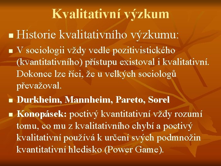 Kvalitativní výzkum n n Historie kvalitativního výzkumu: V sociologii vždy vedle pozitivistického (kvantitativního) přístupu