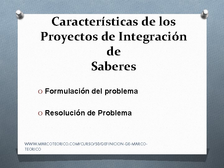 Características de los Proyectos de Integración de Saberes O Formulación del problema O Resolución