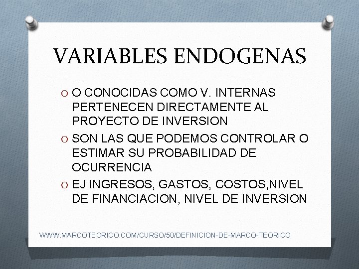 VARIABLES ENDOGENAS O O CONOCIDAS COMO V. INTERNAS PERTENECEN DIRECTAMENTE AL PROYECTO DE INVERSION