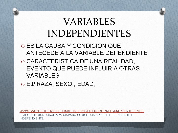 VARIABLES INDEPENDIENTES O ES LA CAUSA Y CONDICION QUE ANTECEDE A LA VARIABLE DEPENDIENTE