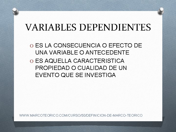 VARIABLES DEPENDIENTES O ES LA CONSECUENCIA O EFECTO DE UNA VARIABLE O ANTECEDENTE O