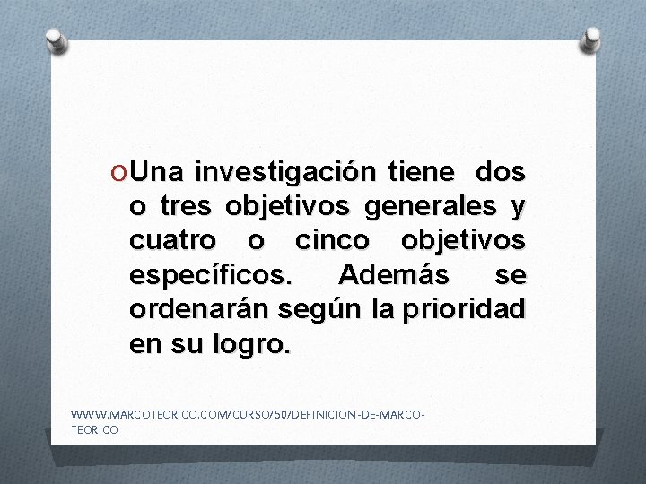 O Una investigación tiene dos o tres objetivos generales y cuatro o cinco objetivos