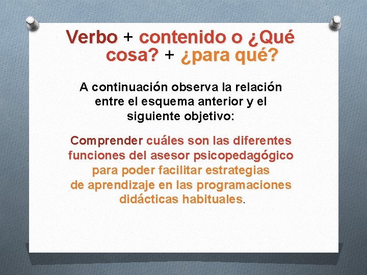 Verbo + contenido o ¿Qué cosa? + ¿para qué? A continuación observa la relación