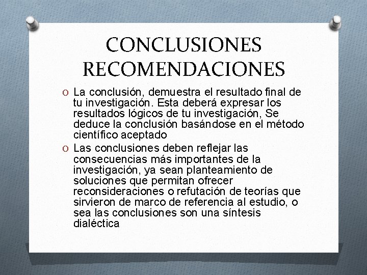 CONCLUSIONES RECOMENDACIONES O La conclusión, demuestra el resultado final de tu investigación. Esta deberá