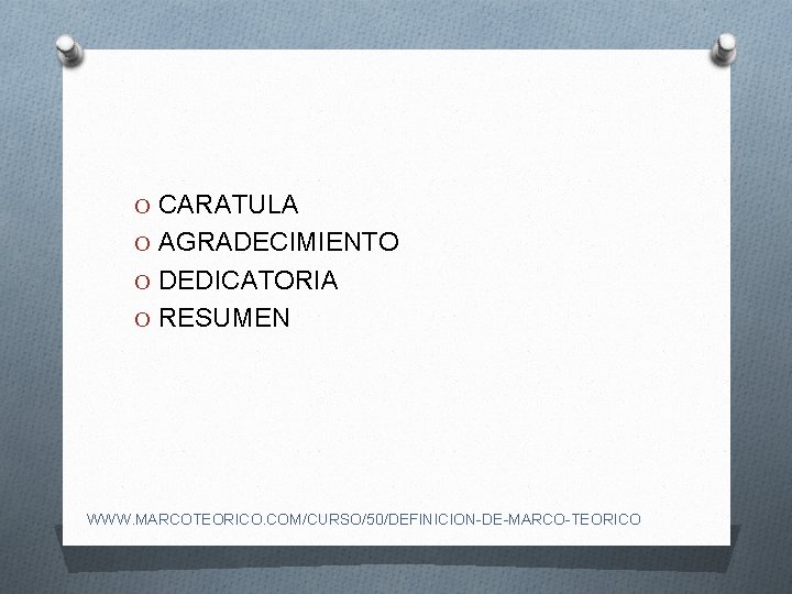 O CARATULA O AGRADECIMIENTO O DEDICATORIA O RESUMEN WWW. MARCOTEORICO. COM/CURSO/50/DEFINICION-DE-MARCO-TEORICO 