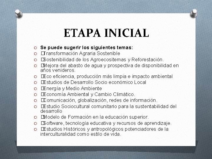 ETAPA INICIAL O O O O Se puede sugerir los siguientes temas: �Transformación Agraria
