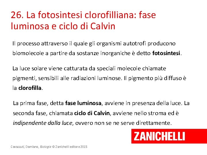 26. La fotosintesi clorofilliana: fase luminosa e ciclo di Calvin Il processo attraverso il