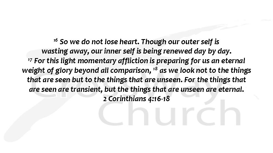 16 So we do not lose heart. Though our outer self is wasting away,