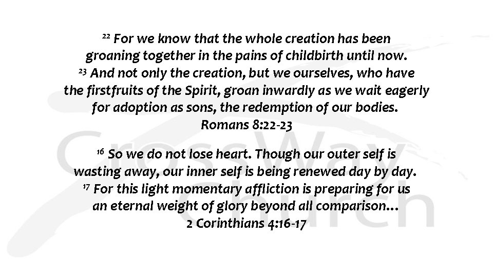 22 For we know that the whole creation has been groaning together in the