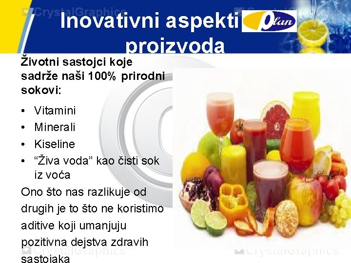 Inovativni aspekti Plan proizvoda Životni sastojci koje sadrže naši 100% prirodni sokovi: • •