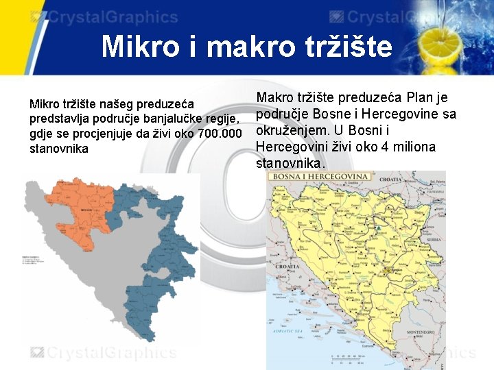 Mikro i makro tržište Mikro tržište našeg preduzeća predstavlja područje banjalučke regije, gdje se Mikro i makro tržište Mikro tržište našeg preduzeća predstavlja područje banjalučke regije, gdje se