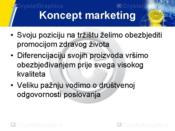 Koncept marketing • Svoju poziciju na tržištu želimo obezbjediti promocijom zdravog života • Diferencijaciju Koncept marketing • Svoju poziciju na tržištu želimo obezbjediti promocijom zdravog života • Diferencijaciju