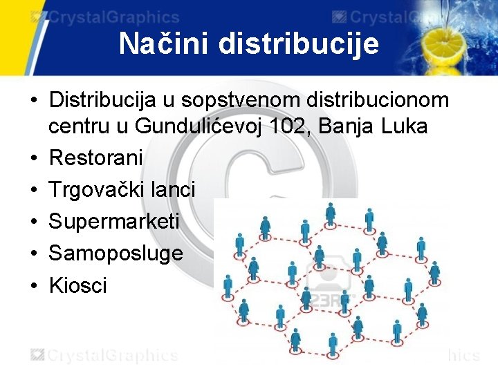 Načini distribucije • Distribucija u sopstvenom distribucionom centru u Gundulićevoj 102, Banja Luka • Načini distribucije • Distribucija u sopstvenom distribucionom centru u Gundulićevoj 102, Banja Luka •