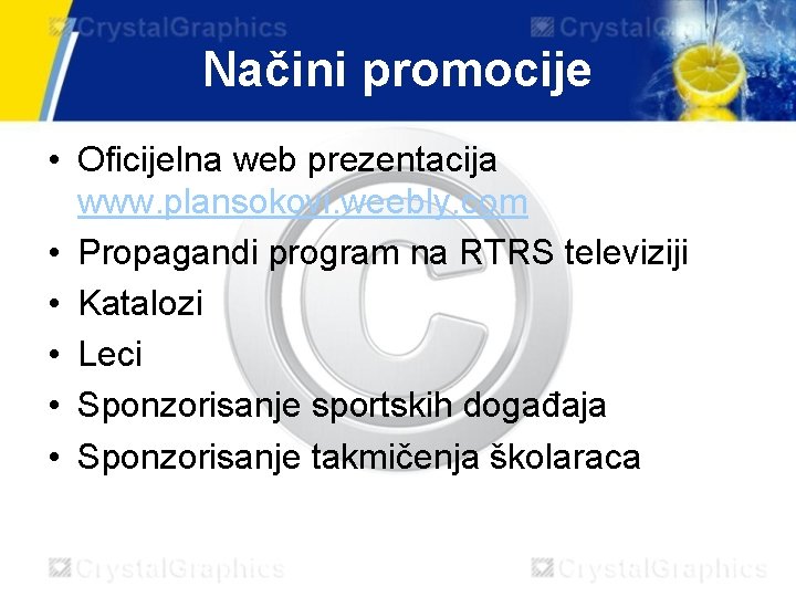 Načini promocije • Oficijelna web prezentacija www. plansokovi. weebly. com • Propagandi program na