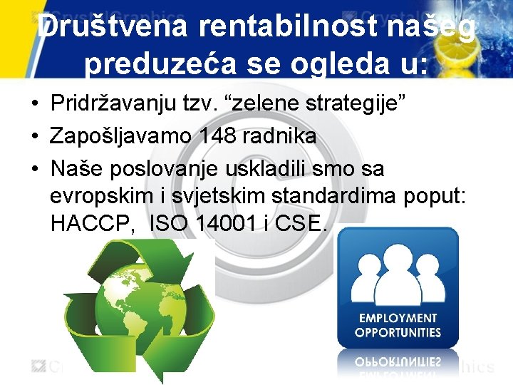 Društvena rentabilnost našeg preduzeća se ogleda u: • Pridržavanju tzv. “zelene strategije” • Zapošljavamo Društvena rentabilnost našeg preduzeća se ogleda u: • Pridržavanju tzv. “zelene strategije” • Zapošljavamo