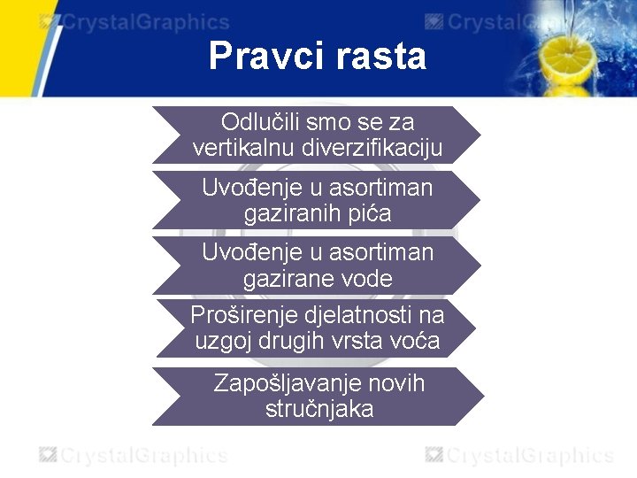 Pravci rasta Odlučili smo se za vertikalnu diverzifikaciju Uvođenje u asortiman gaziranih pića Uvođenje