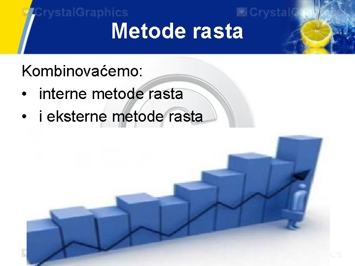 Metode rasta Kombinovaćemo: • interne metode rasta • i eksterne metode rasta 