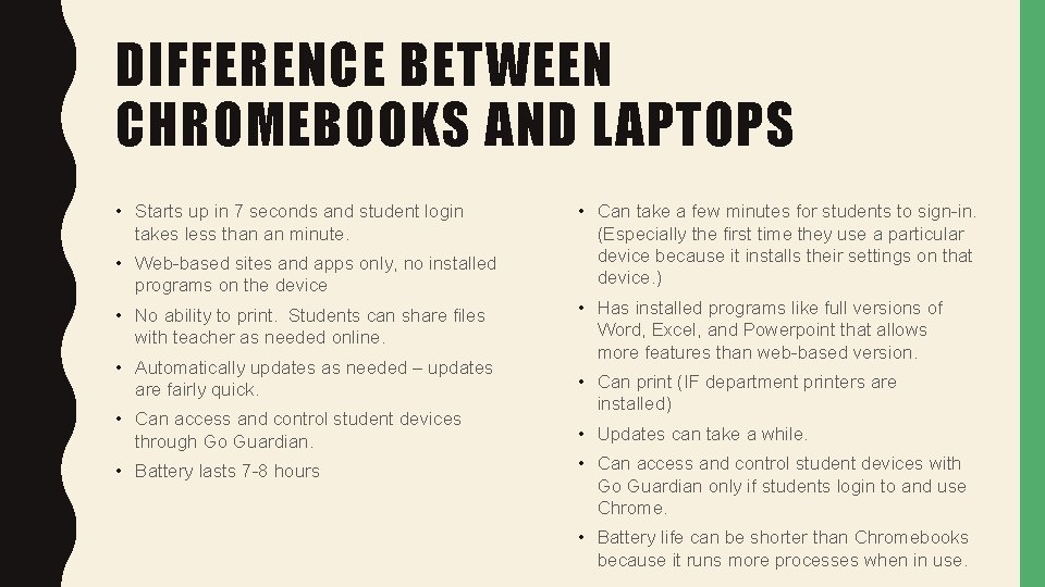 DIFFERENCE BETWEEN CHROMEBOOKS AND LAPTOPS • Starts up in 7 seconds and student login