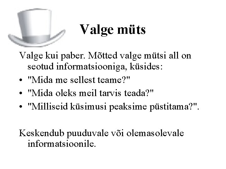 Valge müts Valge kui paber. Mõtted valge mütsi all on seotud informatsiooniga, küsides: •