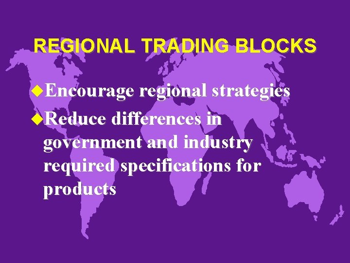 REGIONAL TRADING BLOCKS u. Encourage regional strategies u. Reduce differences in government and industry