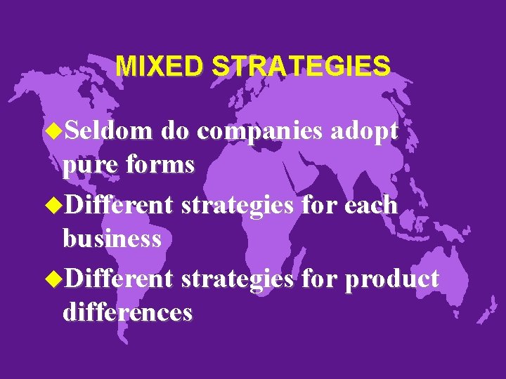 MIXED STRATEGIES u. Seldom do companies adopt pure forms u. Different strategies for each