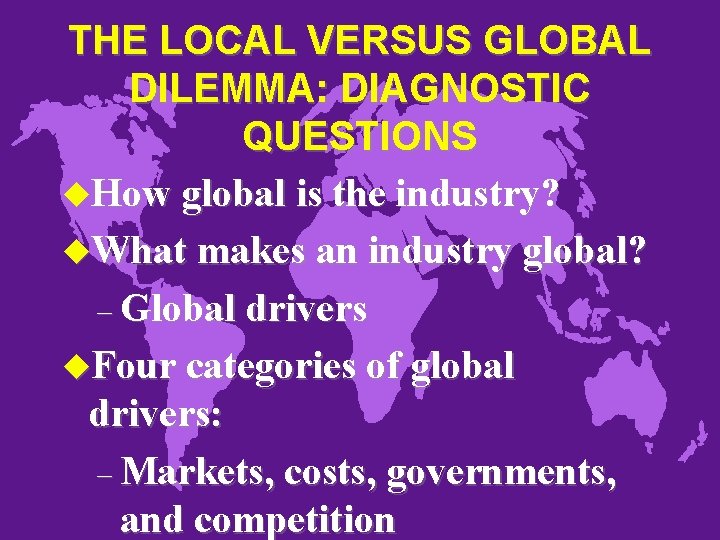 THE LOCAL VERSUS GLOBAL DILEMMA: DIAGNOSTIC QUESTIONS u. How global is the industry? u.