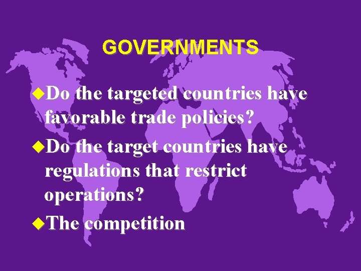 GOVERNMENTS u. Do the targeted countries have favorable trade policies? u. Do the target