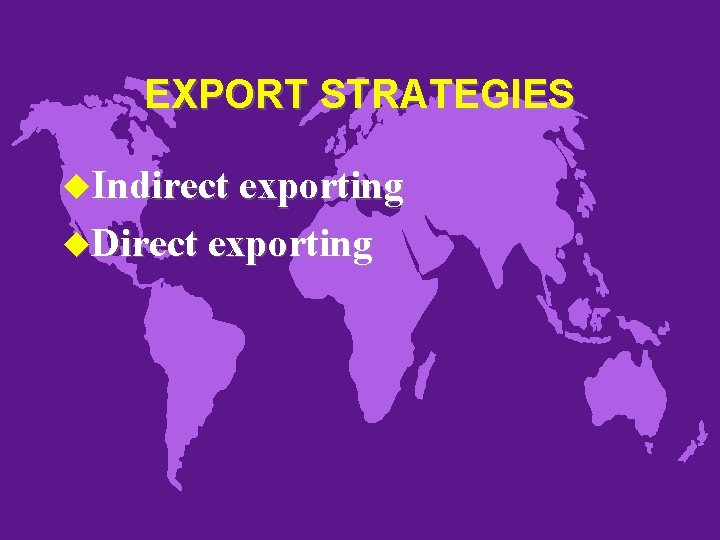 EXPORT STRATEGIES u. Indirect exporting u. Direct exporting 