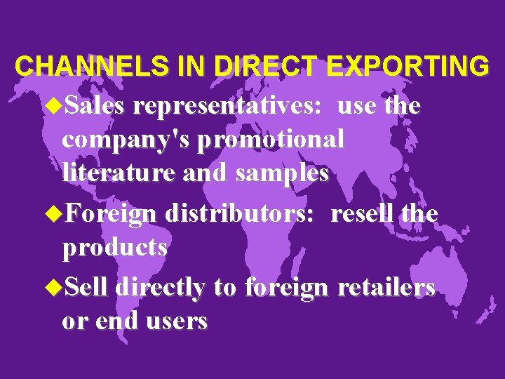 CHANNELS IN DIRECT EXPORTING u. Sales representatives: use the company's promotional literature and samples